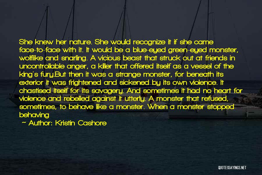 Kristin Cashore Quotes: She Knew Her Nature. She Would Recognize It If She Came Face-to-face With It. It Would Be A Blue-eyed Green-eyed