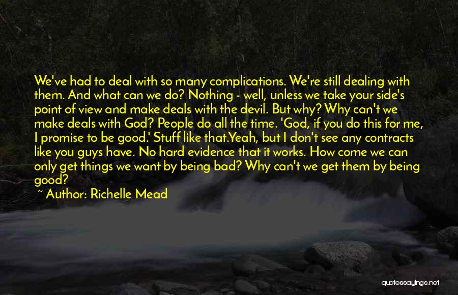 Richelle Mead Quotes: We've Had To Deal With So Many Complications. We're Still Dealing With Them. And What Can We Do? Nothing -