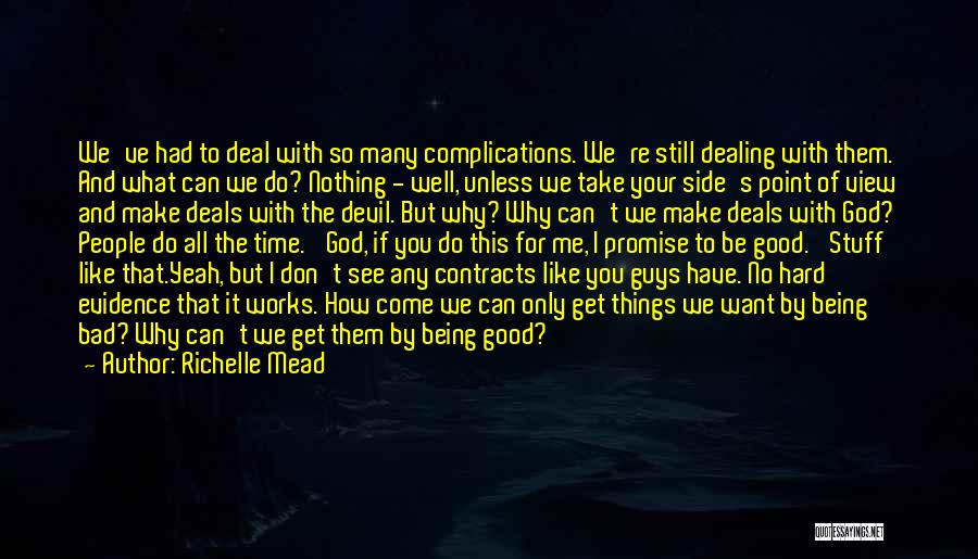 Richelle Mead Quotes: We've Had To Deal With So Many Complications. We're Still Dealing With Them. And What Can We Do? Nothing -