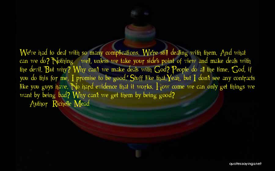 Richelle Mead Quotes: We've Had To Deal With So Many Complications. We're Still Dealing With Them. And What Can We Do? Nothing -