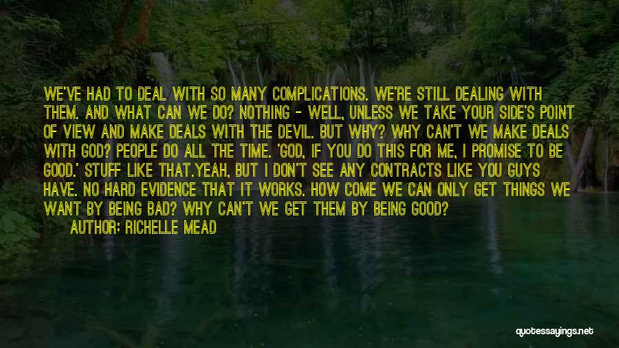 Richelle Mead Quotes: We've Had To Deal With So Many Complications. We're Still Dealing With Them. And What Can We Do? Nothing -