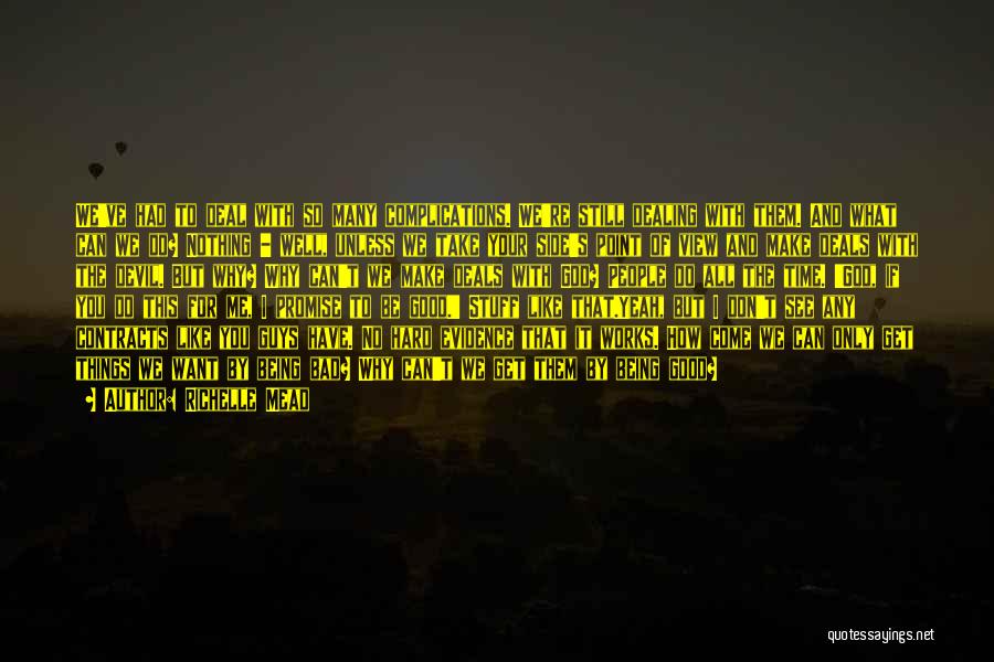 Richelle Mead Quotes: We've Had To Deal With So Many Complications. We're Still Dealing With Them. And What Can We Do? Nothing -