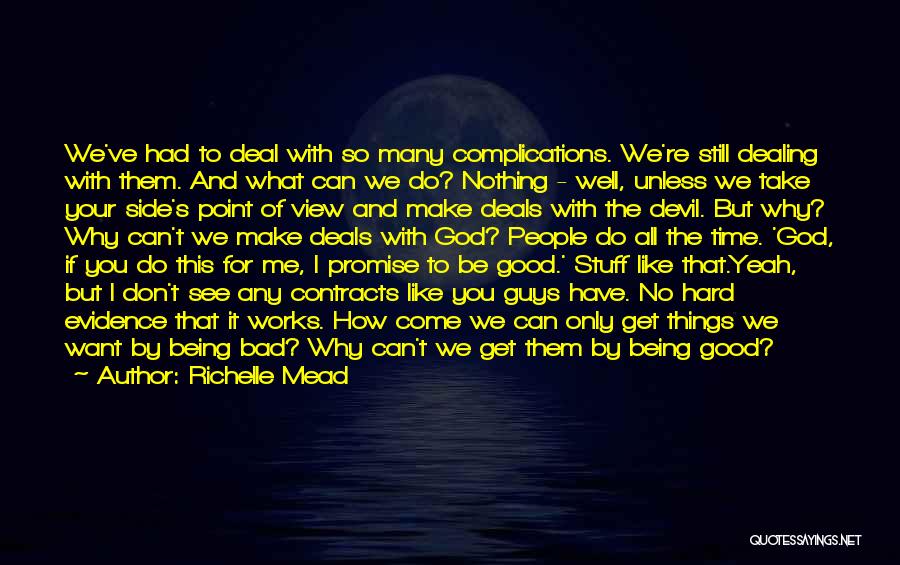 Richelle Mead Quotes: We've Had To Deal With So Many Complications. We're Still Dealing With Them. And What Can We Do? Nothing -