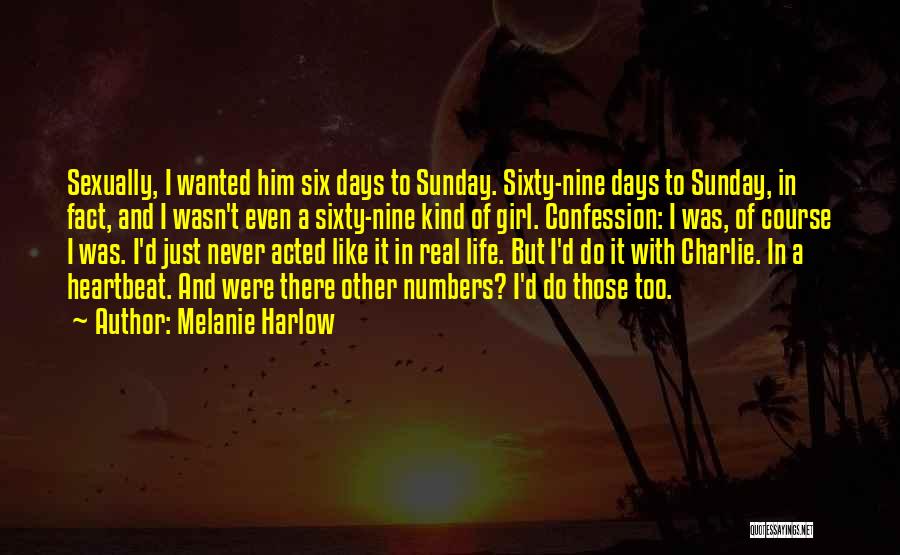 Melanie Harlow Quotes: Sexually, I Wanted Him Six Days To Sunday. Sixty-nine Days To Sunday, In Fact, And I Wasn't Even A Sixty-nine