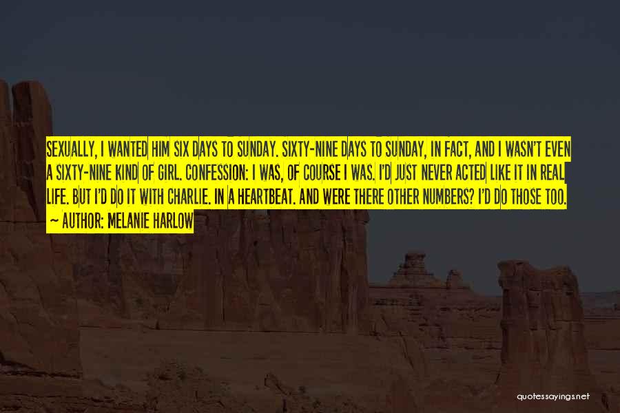 Melanie Harlow Quotes: Sexually, I Wanted Him Six Days To Sunday. Sixty-nine Days To Sunday, In Fact, And I Wasn't Even A Sixty-nine