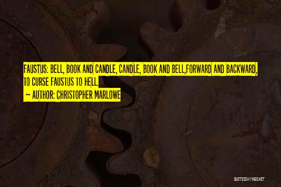 Christopher Marlowe Quotes: Faustus: Bell, Book And Candle, Candle, Book And Bell,forward And Backward, To Curse Faustus To Hell.