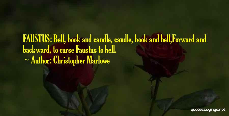 Christopher Marlowe Quotes: Faustus: Bell, Book And Candle, Candle, Book And Bell,forward And Backward, To Curse Faustus To Hell.