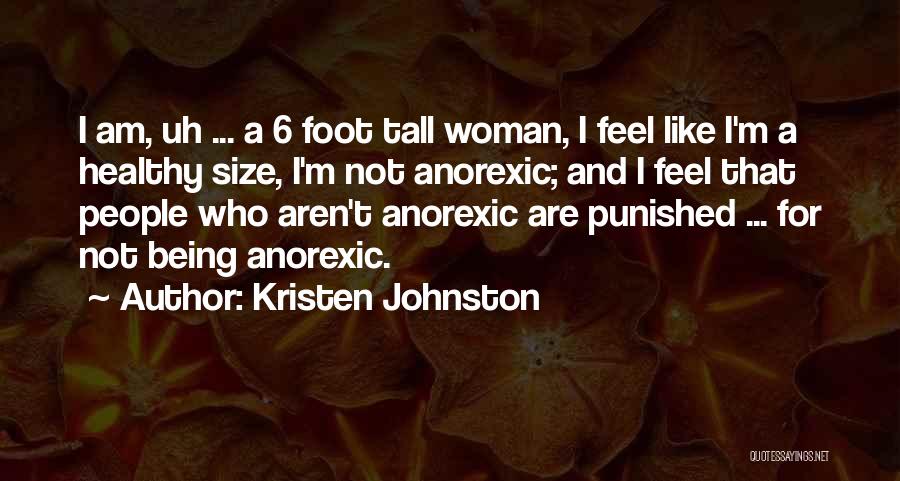 Kristen Johnston Quotes: I Am, Uh ... A 6 Foot Tall Woman, I Feel Like I'm A Healthy Size, I'm Not Anorexic; And