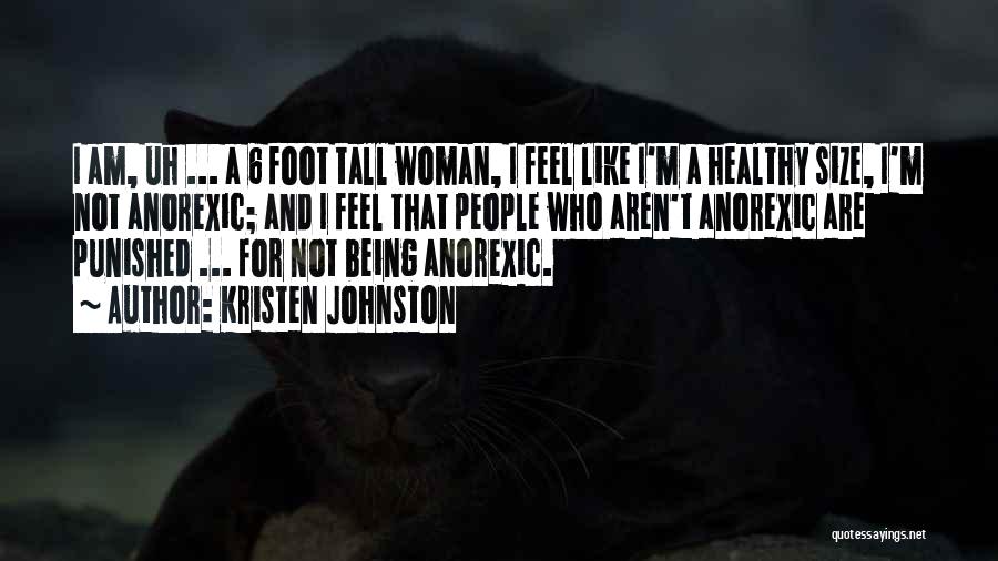 Kristen Johnston Quotes: I Am, Uh ... A 6 Foot Tall Woman, I Feel Like I'm A Healthy Size, I'm Not Anorexic; And