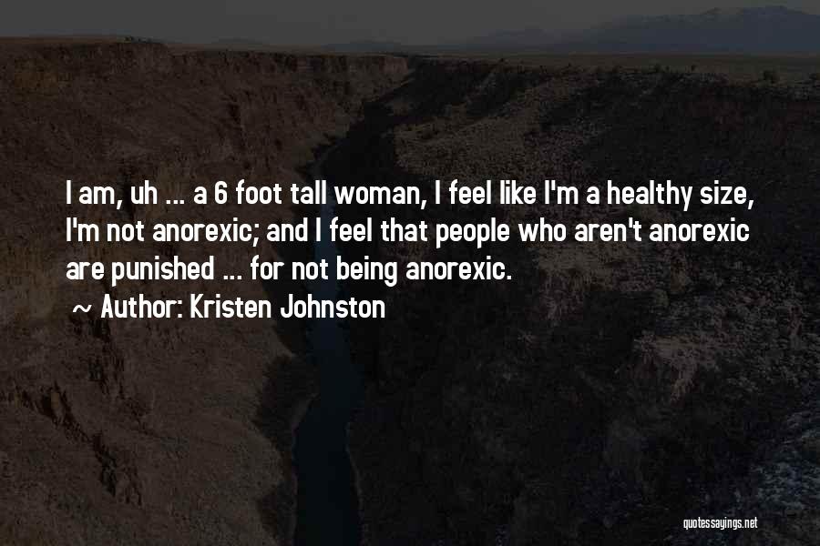 Kristen Johnston Quotes: I Am, Uh ... A 6 Foot Tall Woman, I Feel Like I'm A Healthy Size, I'm Not Anorexic; And