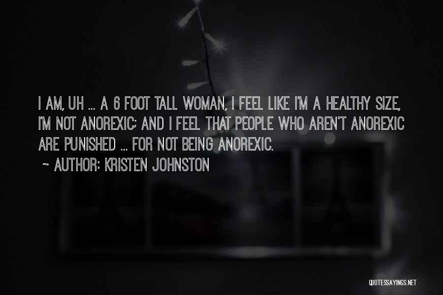 Kristen Johnston Quotes: I Am, Uh ... A 6 Foot Tall Woman, I Feel Like I'm A Healthy Size, I'm Not Anorexic; And