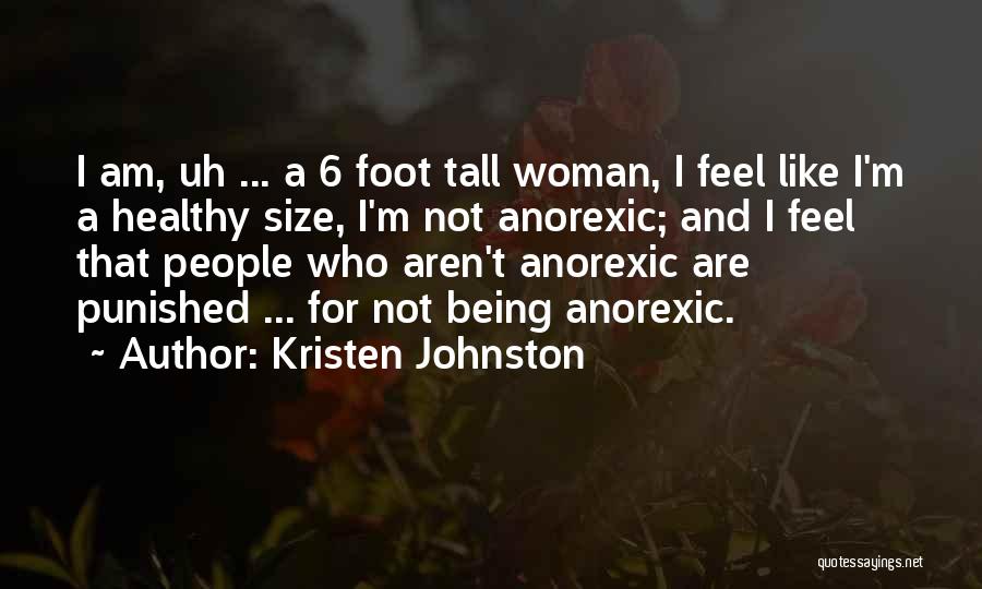Kristen Johnston Quotes: I Am, Uh ... A 6 Foot Tall Woman, I Feel Like I'm A Healthy Size, I'm Not Anorexic; And