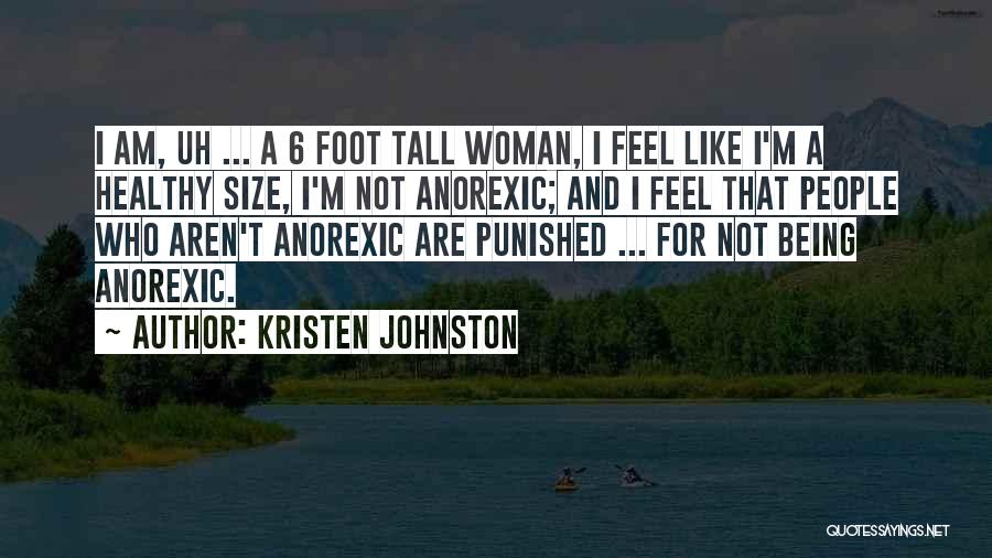 Kristen Johnston Quotes: I Am, Uh ... A 6 Foot Tall Woman, I Feel Like I'm A Healthy Size, I'm Not Anorexic; And