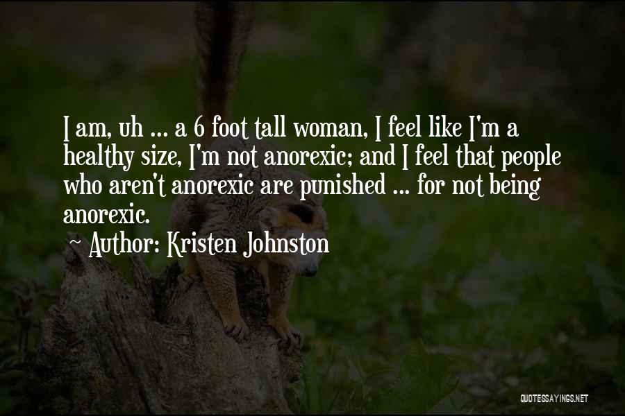 Kristen Johnston Quotes: I Am, Uh ... A 6 Foot Tall Woman, I Feel Like I'm A Healthy Size, I'm Not Anorexic; And