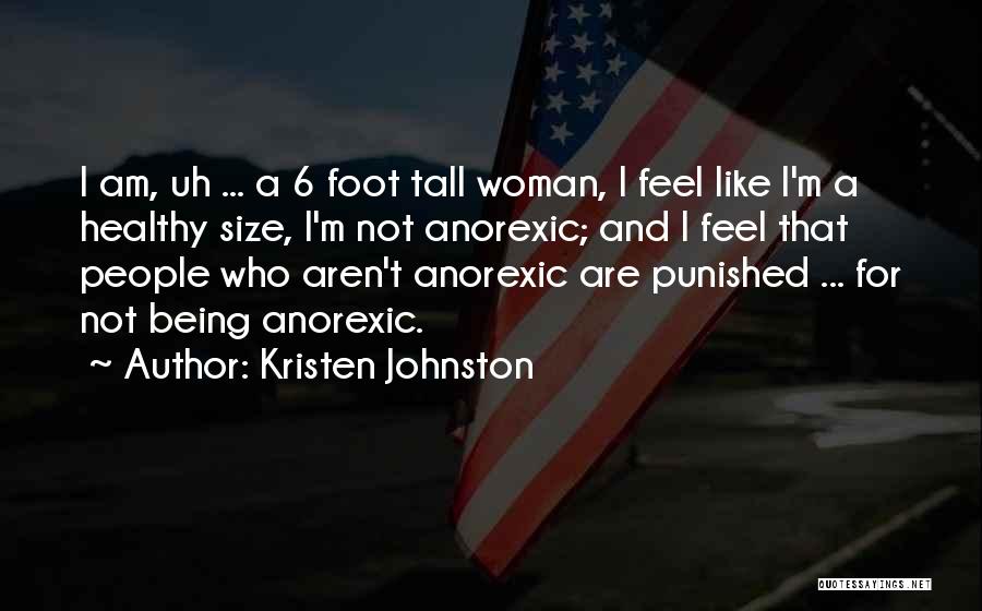 Kristen Johnston Quotes: I Am, Uh ... A 6 Foot Tall Woman, I Feel Like I'm A Healthy Size, I'm Not Anorexic; And