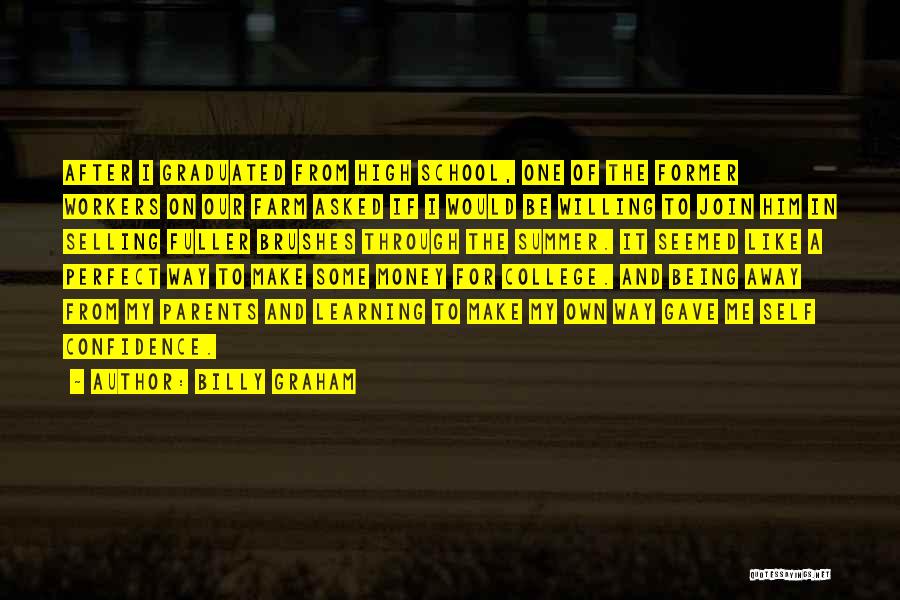 Billy Graham Quotes: After I Graduated From High School, One Of The Former Workers On Our Farm Asked If I Would Be Willing