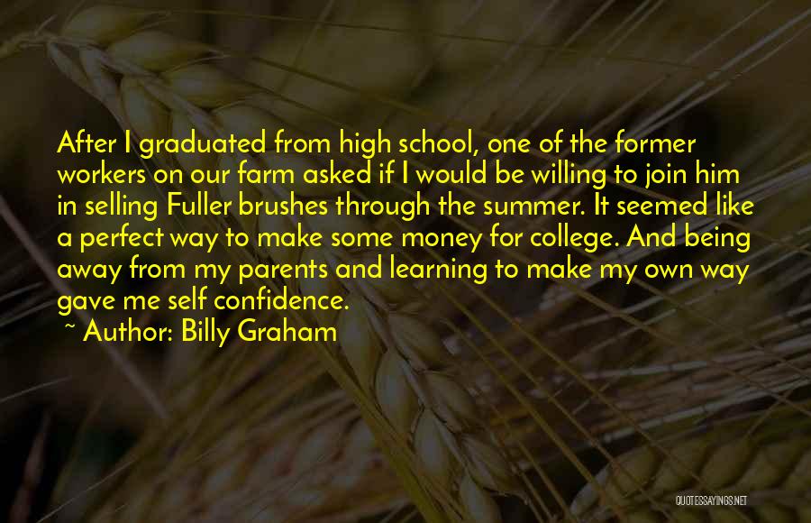 Billy Graham Quotes: After I Graduated From High School, One Of The Former Workers On Our Farm Asked If I Would Be Willing