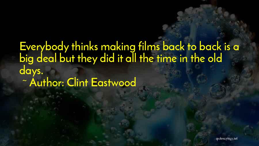 Clint Eastwood Quotes: Everybody Thinks Making Films Back To Back Is A Big Deal But They Did It All The Time In The