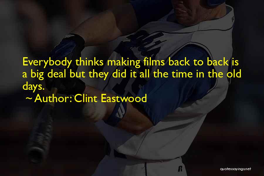 Clint Eastwood Quotes: Everybody Thinks Making Films Back To Back Is A Big Deal But They Did It All The Time In The