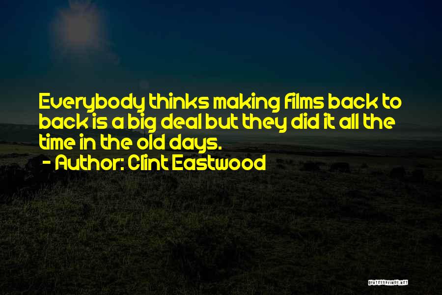 Clint Eastwood Quotes: Everybody Thinks Making Films Back To Back Is A Big Deal But They Did It All The Time In The