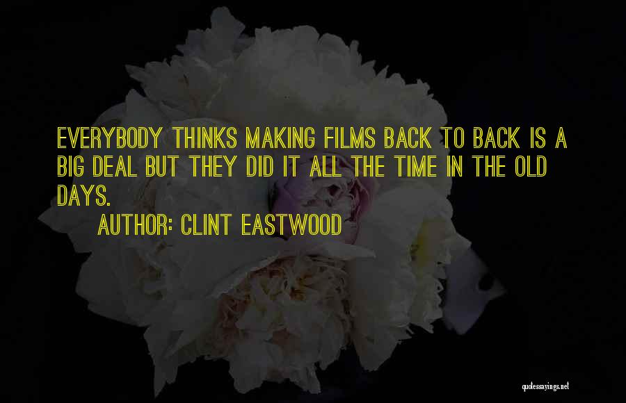 Clint Eastwood Quotes: Everybody Thinks Making Films Back To Back Is A Big Deal But They Did It All The Time In The