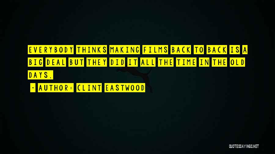 Clint Eastwood Quotes: Everybody Thinks Making Films Back To Back Is A Big Deal But They Did It All The Time In The