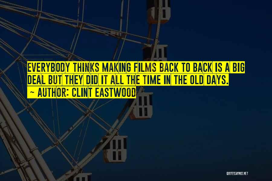 Clint Eastwood Quotes: Everybody Thinks Making Films Back To Back Is A Big Deal But They Did It All The Time In The