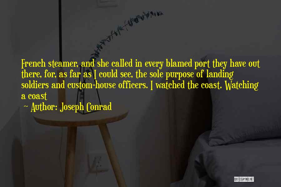 Joseph Conrad Quotes: French Steamer, And She Called In Every Blamed Port They Have Out There, For, As Far As I Could See,