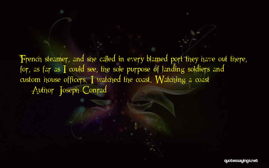 Joseph Conrad Quotes: French Steamer, And She Called In Every Blamed Port They Have Out There, For, As Far As I Could See,