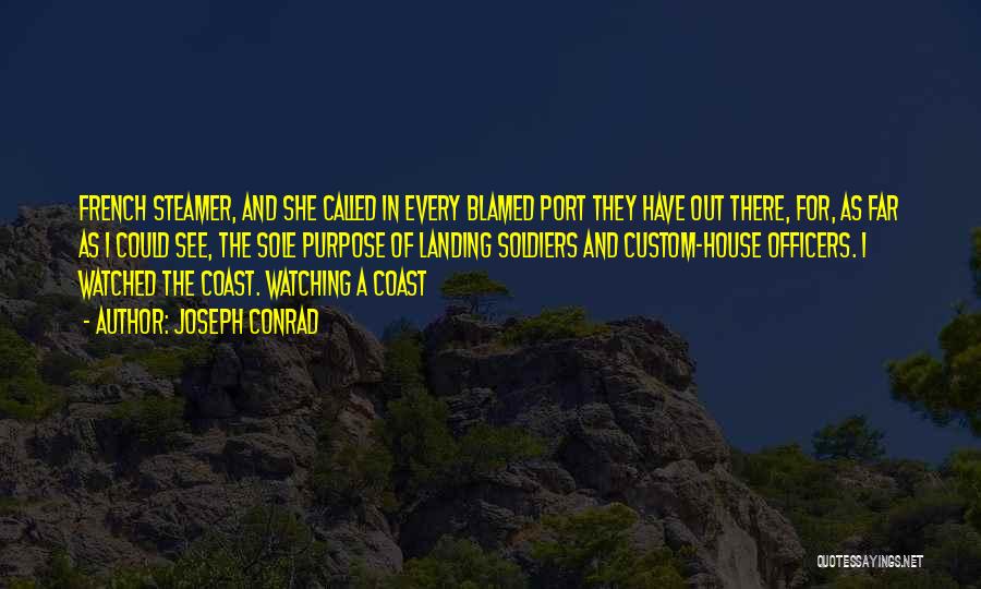 Joseph Conrad Quotes: French Steamer, And She Called In Every Blamed Port They Have Out There, For, As Far As I Could See,