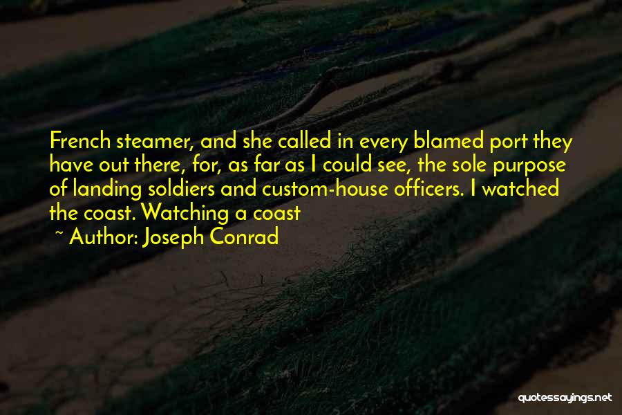 Joseph Conrad Quotes: French Steamer, And She Called In Every Blamed Port They Have Out There, For, As Far As I Could See,