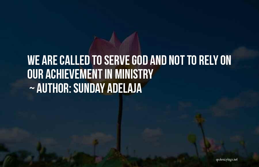 Sunday Adelaja Quotes: We Are Called To Serve God And Not To Rely On Our Achievement In Ministry