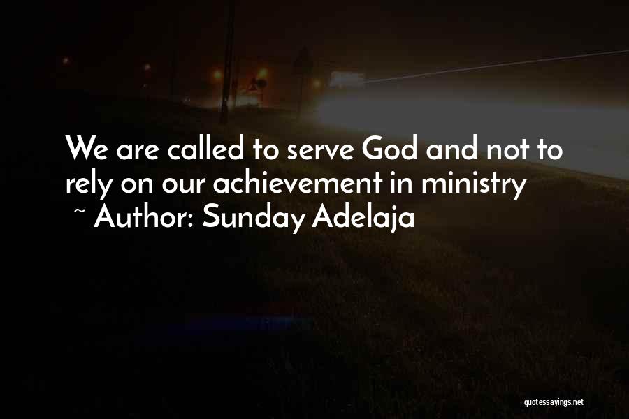 Sunday Adelaja Quotes: We Are Called To Serve God And Not To Rely On Our Achievement In Ministry