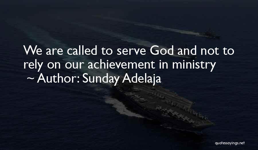 Sunday Adelaja Quotes: We Are Called To Serve God And Not To Rely On Our Achievement In Ministry