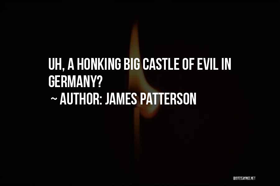 James Patterson Quotes: Uh, A Honking Big Castle Of Evil In Germany?