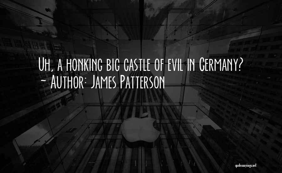 James Patterson Quotes: Uh, A Honking Big Castle Of Evil In Germany?