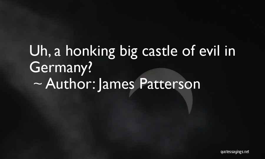 James Patterson Quotes: Uh, A Honking Big Castle Of Evil In Germany?
