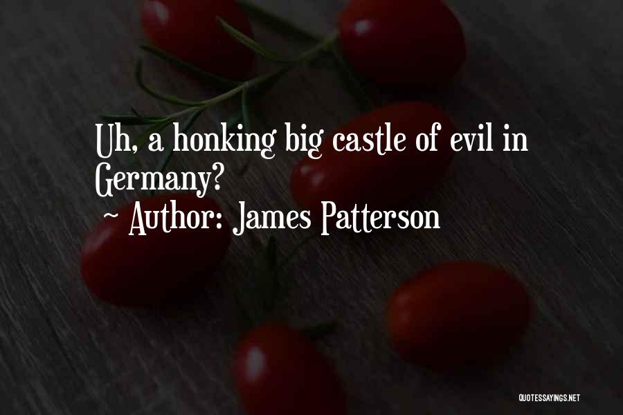 James Patterson Quotes: Uh, A Honking Big Castle Of Evil In Germany?