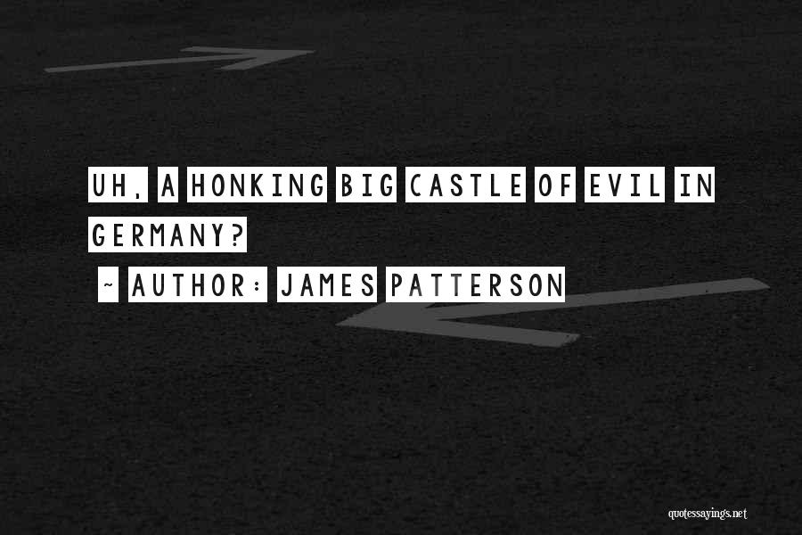 James Patterson Quotes: Uh, A Honking Big Castle Of Evil In Germany?