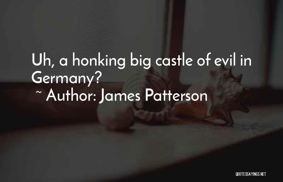 James Patterson Quotes: Uh, A Honking Big Castle Of Evil In Germany?