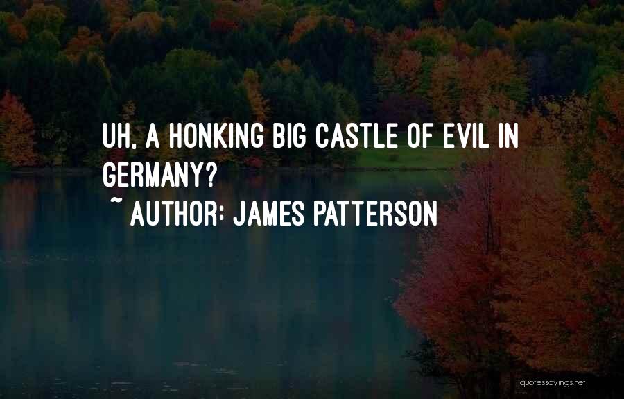 James Patterson Quotes: Uh, A Honking Big Castle Of Evil In Germany?