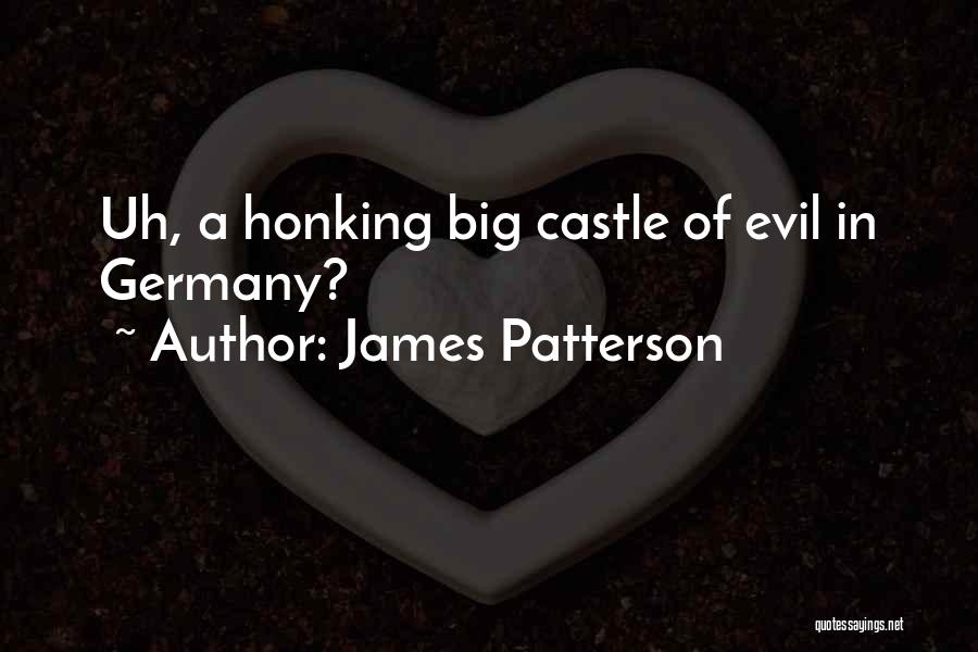 James Patterson Quotes: Uh, A Honking Big Castle Of Evil In Germany?