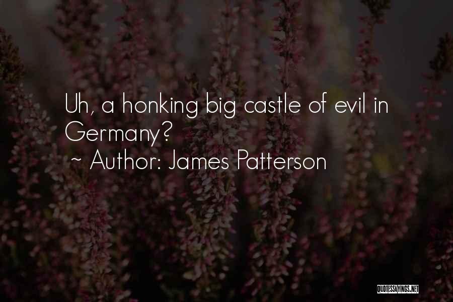 James Patterson Quotes: Uh, A Honking Big Castle Of Evil In Germany?