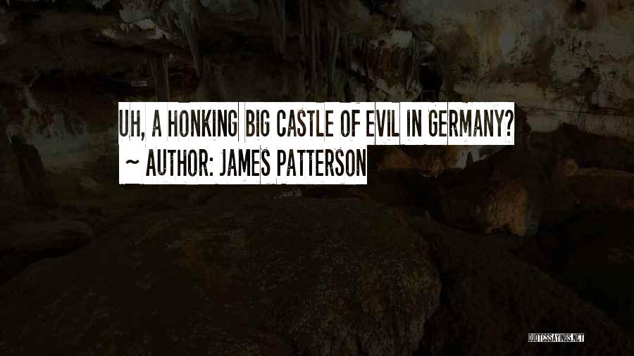 James Patterson Quotes: Uh, A Honking Big Castle Of Evil In Germany?