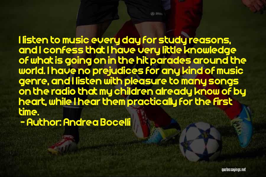 Andrea Bocelli Quotes: I Listen To Music Every Day For Study Reasons, And I Confess That I Have Very Little Knowledge Of What