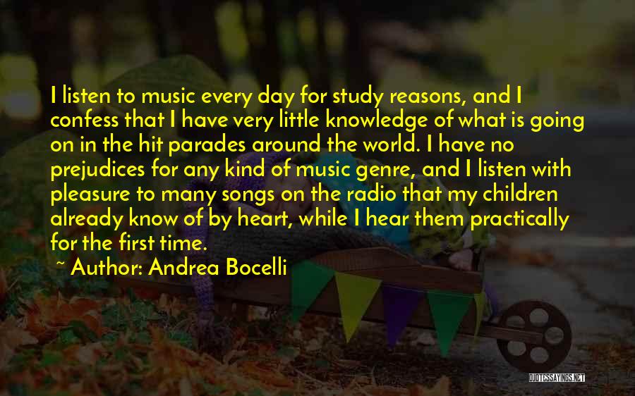 Andrea Bocelli Quotes: I Listen To Music Every Day For Study Reasons, And I Confess That I Have Very Little Knowledge Of What