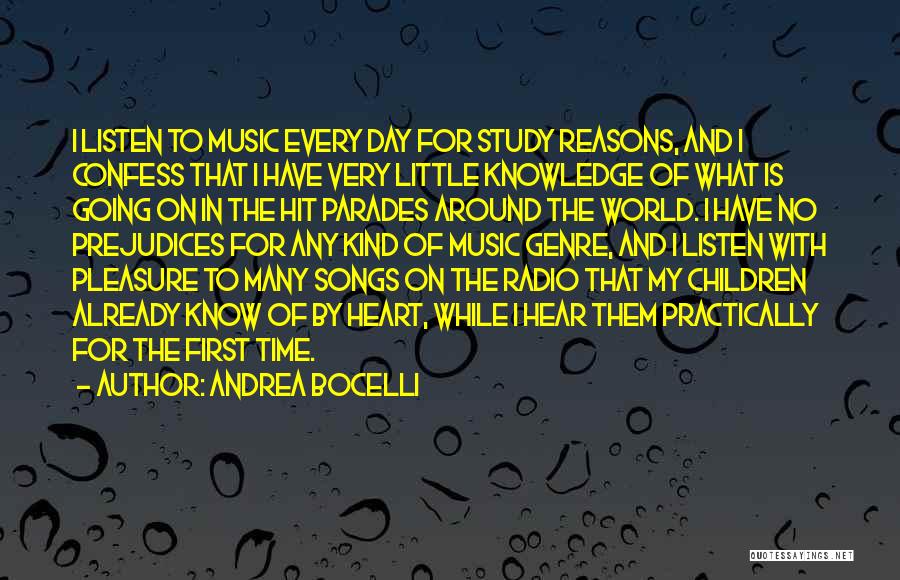 Andrea Bocelli Quotes: I Listen To Music Every Day For Study Reasons, And I Confess That I Have Very Little Knowledge Of What