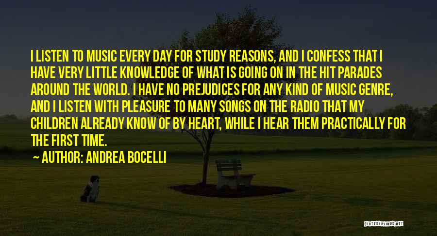 Andrea Bocelli Quotes: I Listen To Music Every Day For Study Reasons, And I Confess That I Have Very Little Knowledge Of What