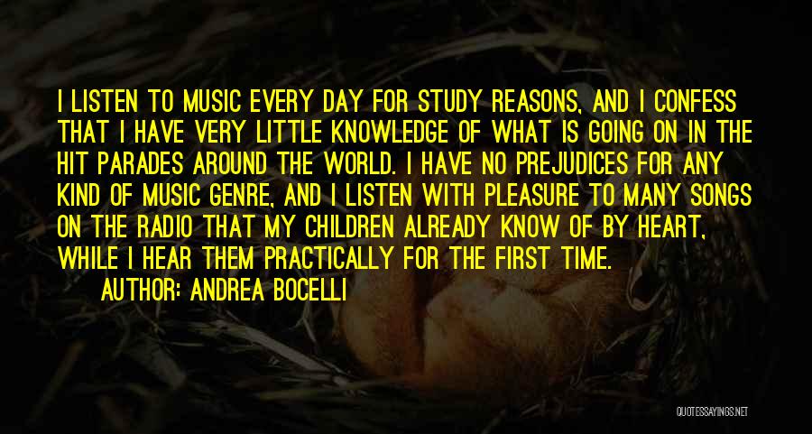 Andrea Bocelli Quotes: I Listen To Music Every Day For Study Reasons, And I Confess That I Have Very Little Knowledge Of What