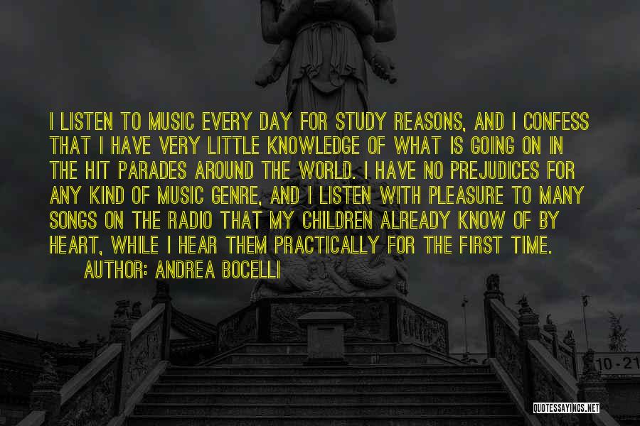 Andrea Bocelli Quotes: I Listen To Music Every Day For Study Reasons, And I Confess That I Have Very Little Knowledge Of What